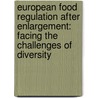 European Food Regulation After Enlargement: Facing the Challenges of Diversity door Karolina Urek