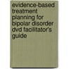 Evidence-based Treatment Planning For Bipolar Disorder Dvd Facilitator's Guide by Timothy J. Bruce