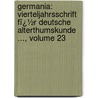 Germania: Vierteljahrsschrift Fï¿½R Deutsche Alterthumskunde ..., Volume 23 by Otto Behaghel