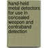 Hand-Held Metal Detectors for Use in Concealed Weapon and Contraband Detection