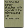 Hill-Side and Border Sketches: with Legends of the Cheviots and the Lammermuir by William Hamilton Maxwell