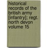 Historical Records of the British Army [Infantry]; Regt. North Devon Volume 15 door Great Britain Office