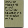 Inside The Mission Hill School: Democratic Education In A Non-Utopian Setting. door Matthew David Knoester