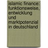 Islamic Finance: Funktionsweise, Entwicklung und Marktpotenzial in Deutschland door Anonym