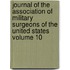 Journal of the Association of Military Surgeons of the United States Volume 10