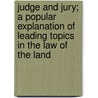 Judge And Jury; A Popular Explanation Of Leading Topics In The Law Of The Land door Benjamin Vaughan Abbott