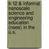 K-12 & Informal Nanoscale Science and Engineering Education (Nsee) in the U.S.
