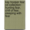 Kay Hooper Fear Cd Collection: Hunting Fear, Chill Of Fear, Sleeping With Fear by Kay Hooper