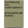 Kurzfassung von          Rudolf Steiner's             Philosophie der Freiheit door Ulrich Frey