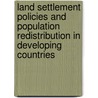 Land Settlement Policies And Population Redistribution In Developing Countries by A. S. Oberai