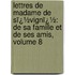 Lettres De Madame De Sï¿½Vignï¿½: De Sa Famille Et De Ses Amis, Volume 8