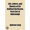 Life, Letters, and Diaries of Sir Stafford Northcote, First Earl of Iddesleigh by London School Of Economics) Lang Andrew (Senior Lecturer In Law