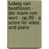 Ludwig Van Beethoven - Der Mann Von Wort - Op.99 - A Score for Voice and Piano
