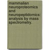 Mammalian Neuroproteomics And Neuropeptidomics: Analysis By Mass Spectrometry. by Jeremy Reed