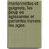 Marionnettes Et Guignols, Les Poup Es Agissantes Et Parlantes Travers Les Ages