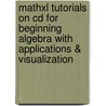 Mathxl Tutorials On Cd For Beginning Algebra With Applications & Visualization door Terry A. Krieger