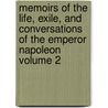 Memoirs of the Life, Exile, and Conversations of the Emperor Napoleon Volume 2 by Emmanuel-Auguste-Dieudonnï¿½ Las Cases