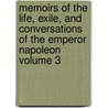 Memoirs of the Life, Exile, and Conversations of the Emperor Napoleon Volume 3 door Emmanuel-Auguste-Dieudonne Las Cases