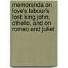 Memoranda on Love's Labour's Lost; King John, Othello, and on Romeo and Juliet door James Orchard Halliwell Phillipps