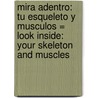 Mira Adentro: Tu Esqueleto y Musculos = Look Inside: Your Skeleton and Muscles door Ben Williams