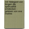 Mit Hildegard von Bingen die Spitirualität entdecken - gelesen von Eva Mattes door Hildegard von Bingen