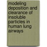 Modeling Deposition and Clearance of Insoluble Particles in Human Lung Airways door Sturm Robert