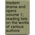 Modern Drama and Opera Volume 1; Reading Lists on the Works of Various Authors