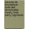 Oeuvres De Bourdaloue: Suite Des Dominicales. Mystï¿½Res. Panï¿½Gyriques door Louis Bourdaloue