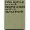 Optical Spectra of Nonmetallic Inorganic Transient Species in Aqueous Solution door United States Government