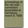 Proceedings of the Rail-Road Convention Assembled at Harrisburg, March 6, 1838 door Railroad Convention