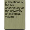 Publications of the Lick Observatory of the University of California, Volume 1 by Lick Observatory Trustees