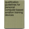 Qualification Guidelines for Personal Computer-Based Aviation Training Devices by United States Government