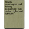 Railway Passengers and Railway Companies; Their Duties, Rights and Liabilities door Louis Arthur Goodeve