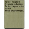 Role Of Myeloid Hypoxia-Inducible Factor-1Alpha In The Tumor Microenvironment. by Andrew L. Doedens