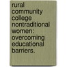 Rural Community College Nontraditional Women: Overcoming Educational Barriers. by Nancy S. Phillips