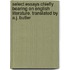Select Essays Chiefly Bearing on English Literature. Translated by A.J. Butler
