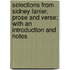Selections from Sidney Lanier, Prose and Verse; With an Introduction and Notes