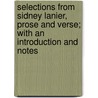 Selections from Sidney Lanier, Prose and Verse; With an Introduction and Notes by Sidney Lanier