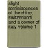 Slight Reminiscences of the Rhine, Switzerland, and a Corner of Italy Volume 1
