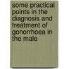 Some Practical Points in the Diagnosis and Treatment of Gonorrhoea in the Male door Heinrich Oppenheimer
