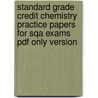 Standard Grade Credit Chemistry Practice Papers For Sqa Exams Pdf Only Version by Sandy Macfarlane