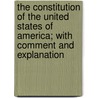 The Constitution of the United States of America; With Comment and Explanation door Alvin McCaslin Higgins