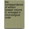 The Correspondence of William Cowper Volume 3; Arranged in Chronological Order door William Cowper