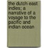 The Dutch East Indies; A Narrative of a Voyage to the Pacific and Indian Ocean