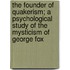 The Founder of Quakerism; A Psychological Study of the Mysticism of George Fox
