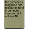 The Gardener's Magazine and Register of Rural & Domestic Improvement Volume 10 by John Claudius Loudon