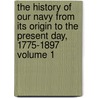 The History of Our Navy From Its Origin to the Present Day, 1775-1897 Volume 1 door Professor John Randolph Spears