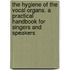 The Hygiene of the Vocal Organs. a Practical Handbook for Singers and Speakers
