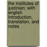 The Institutes of Justinian; With English Introduction, Translation, and Notes door Corpus Juris Civilis Institutiones