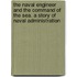 The Naval Engineer and the Command of the Sea. a Story of Naval Administration